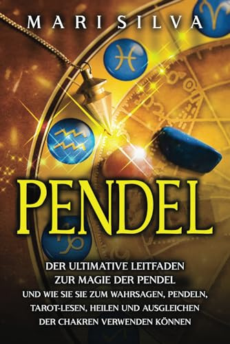 Pendel: Der ultimative Leitfaden zur Magie der Pendel und wie Sie sie zum Wahrsagen, Pendeln, Tarot-Lesen, Heilen und Ausgleichen der Chakren verwenden können (Spiritualität überall um uns herum)