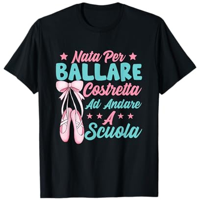 Ragazza Balletto Ballerina Nata Per Ballare Maglietta