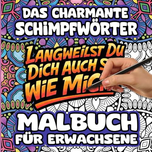 Das charmante Schimpfwörter Malbuch für Erwachsene: Lustiges Schimpfmalbuch mit 40 Mandala-Designs und witzigen Sprüchen zum Ausmalen, Entspannen und Stressabbau