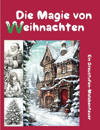Die Magie von Weihnachten: Ein Graustufen-Malabenteuer (Alle Malbücher)