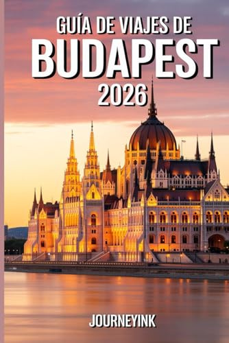 Guía De Viajes De Budapest 2026: Planificación, atracciones y joyas ocultas para 2026