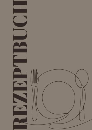 Mein persönliches Rezeptbuch – Platz für 50 köstliche Kreationen - zum selber ausfüllen - DIY: (beige)