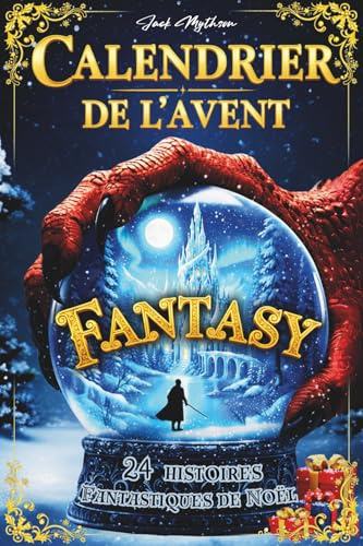 Calendrier de l’Avent Fantasy pour Adulte et Ado: 24 histoires fantastiques de Noël remplies de magie, dragons, elfes et aventures épiques pour patienter jusqu'à Noël