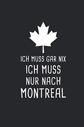 Ich Muss Gar Nix Ich Muss Nur Nach Montreal: Kanada Reisetagebuch und Notizbuch zum Selberschreiben & Gestalten von Erinnerungen, Notizen in Ungarn als Reisegeschenk/Abschiedsgeschenk [Liniert]