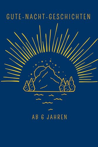 Gute-Nacht-Geschichten ab 6 Jahren: 30 Geschichten für Klein und Groß