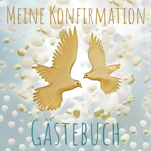 Meine Konfirmation Gästebuch: Buch für die Feier in der sich alle Gäste verewigen können mit einem schönen Spruch