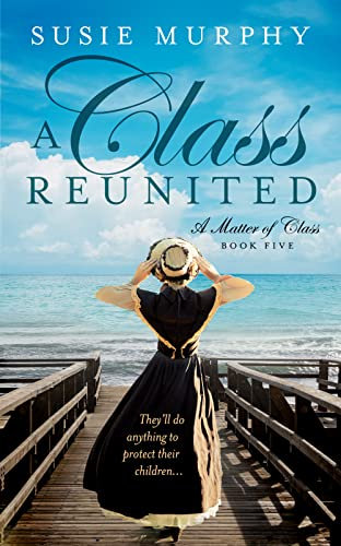 A Class Reunited: A sweeping Irish historical romance saga (A Matter of Class Book 5)
