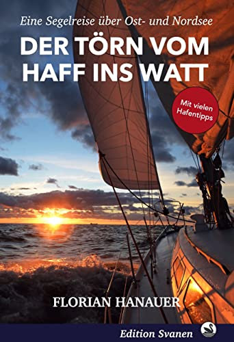 Der Törn vom Haff ins Watt: Eine Segelreise über Ost- und Nordsee (Nordische Segelabenteuer 2)