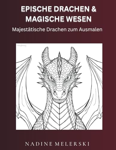 EPISCHE DRACHEN & MAGISCHE WESEN: Majestätische Drachen zum Ausmalen