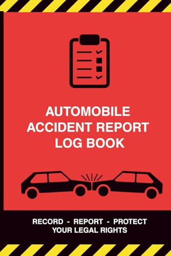 Automotive Accident Report Log Book: What to do After a Car Accident - A Step by Step Emergency Log for Stressful Situations