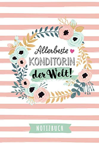Allerbeste Konditorin der Welt: Notizbuch als Geschenk für eine Konditorin - A5 / liniert - Konditorei Geschenke zum Geburtstag oder Weihnachten