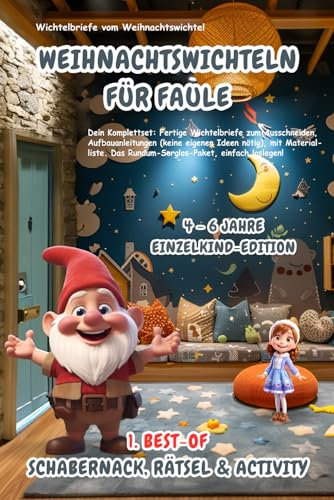 Wichtelbriefe vom Weihnachtswichtel Weihnachtswichteln für Faule: 1. Best-of Schabernack, Rätsel & Activity (4-6 Jahre) Einzelkind-Edition: ... eigenen Ideen nötig). Rundum-Sorglos-Paket!