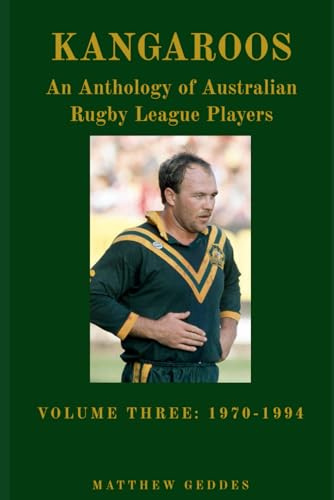 Kangaroos: An Anthology of Australian Rugby League Players Volume Three 1970-1994