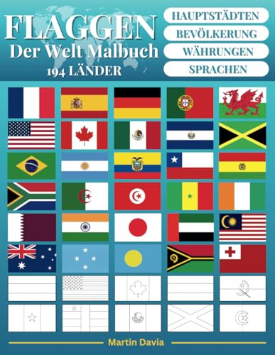 Flaggen Der Welt Malbuch: Ein Umfassender Leitfaden zu 194 Weltflaggen mit Bevölkerung, Hauptstädten, Währungen, Sprachen und Nützlichen Kontinentinformationen, Perfekt für Bildung und Unterhaltung