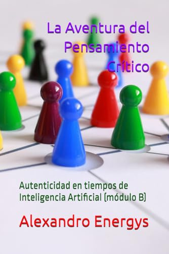 La Aventura del Pensamiento Crítico: Autenticidad en tiempos de Inteligencia Artificial (módulo B) (“ESENCIA y PROPÓSITO: El despertar de la sabiduría”)