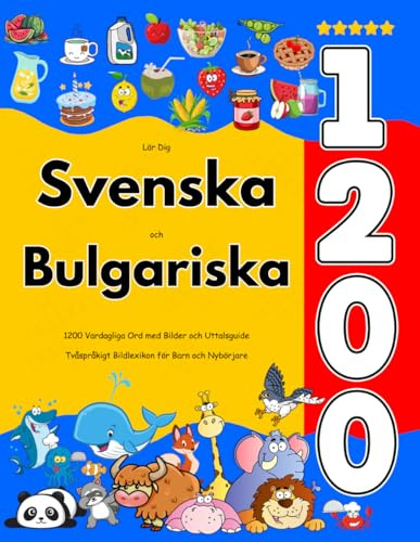 Lär Dig Svenska och Bulgariska : 1200 Vardagliga Ord med Bilder och Uttalsguide: Tvåspråkigt Bildlexikon för Barn och Nybörjare