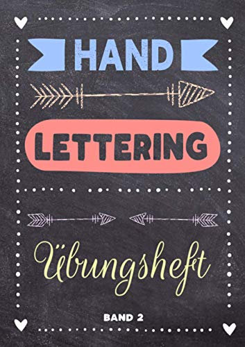 Handlettering Übungsheft Band 2: Kalligraphie und Hand-Lettering Übungsheft mit 10 verschiedenen Alphabeten - Übungsbuch und Vorlagenbuch für Anfänger
