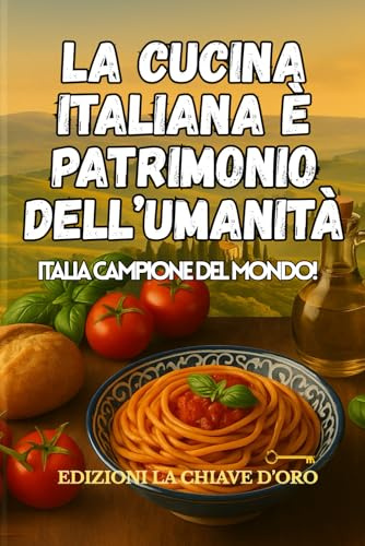 LA CUCINA ITALIANA E' PATRIMONIO DELL'UMANITA': ITALIA CAMPIONE DEL MONDO!