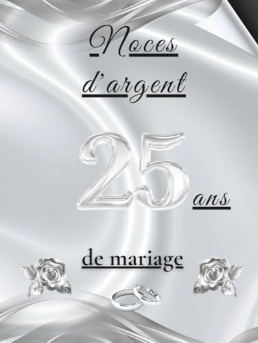Noces d'argent – 25 ans de mariage: Album souvenir pour messages, dédicaces et photos – idéal pour vos invités et précieux souvenirs. Un cadeau unique pour célébrer les 25 ans de mariage.