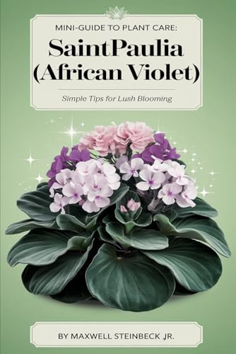 Mini-Guide to Plant Care: Saintpaulia (African Violet) (Home Botanica Series: Smart Guides for Houseplant Lovers)