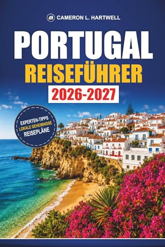 Portugal Reiseführer 2026-2027: Lissabon-, Porto- und Algarve-Routen mit Zuglinien, Tagesausflügen nach Sintra, Esstipps und Budgettipps
