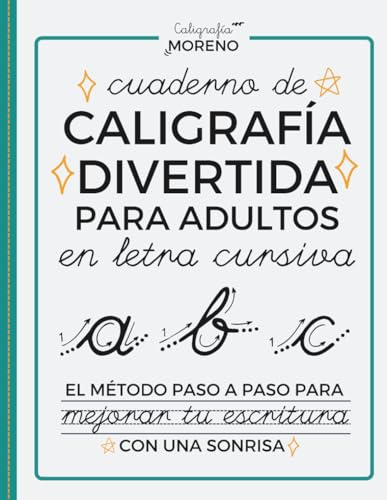 CUADERNO DE CALIGRAFÍA DIVERTIDA PARA ADULTOS EN LETRA CURSIVA: El método paso a paso para mejorar tu escritura con una sonrisa (Algo más que una letra ligada bonita)
