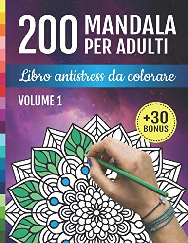 200 Mandala per Adulti: Libro Antistress da Colorare: 200 disegni rilassanti per alleviare lo stress e la meditazione | libro di arte terapia per affrontare l'ansia e la depressione