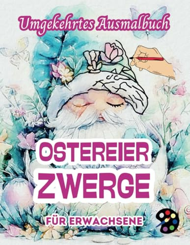 Ostereier Zwerge Umgekehrtes Ausmalbuch Für Erwachsene: 34 Schöne Aquarell-Muster | Kreativität, Achtsamkeit, Meditation, Entspannung, Anti-Stress-Malerei