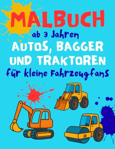 Malbuch ab 3 Jahren Autos, Bagger, und Traktoren für kleine Fahrzeugfans (Kleine Künstler Malbuch-Reihe)