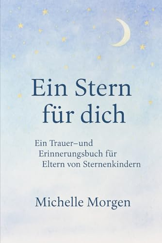 Ein Stern für Dich: Ein Trauer- & Erinnerungsbuch für Eltern von Sternenkindern