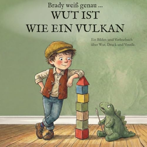 Brady weiß genau … WUT IST WIE EIN VULKAN: Ein Bilder- und Vorlesebuch über Wut, Druck und Ventile.