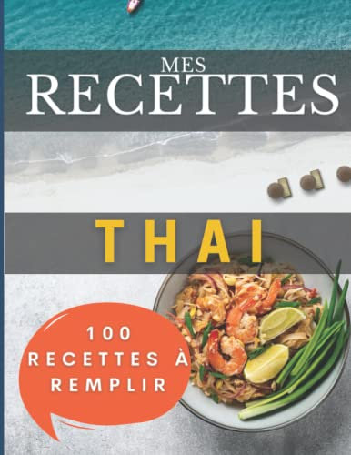 Mes recettes Thai: 100 fiches à remplir : Livre recette pad thai