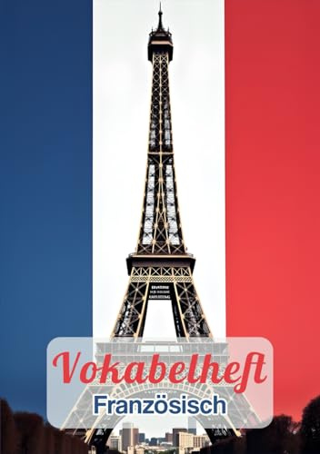 Vokabelheft Französisch A5 2 Spalten liniert mit Mittellinie: Das perfekte Schulheft mit Lineatur 53 und 111 Seiten zum Vokabeln lernen in der Schule | Mit Frankreich Flagge und Eiffelturm Motiv