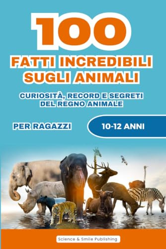 100 Fatti incredibili sugli animali: Curiosità sorprendenti e storie affascinanti - Scopri i segreti del regno animale