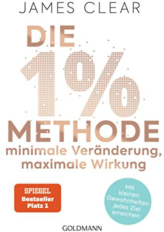 Die 1%-Methode – Minimale Veränderung, maximale Wirkung: Mit kleinen Gewohnheiten jedes Ziel erreichen - Mit Micro Habits zum Erfolg