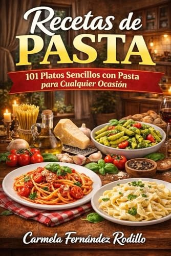 Recetas de Pasta: 101 Platos Sencillos con Pasta para Cualquier Ocasión (Cocina Fácil en Casa)