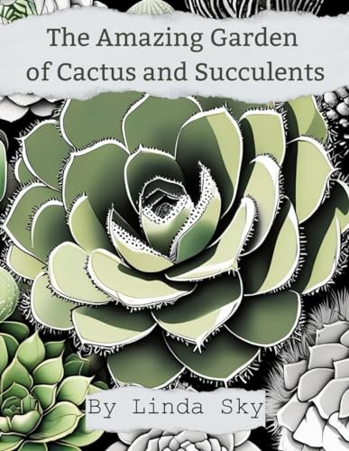 The Amazing Garden of Cactus and Succulents