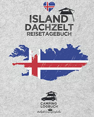 ISLAND Dachzelt Reisetagebuch | Camping Logbuch: Zum Ausfüllen, Eintragen & Selberschreiben für Dachzelt-Camper | Platz für 50 Tage | ca. 166 Seiten