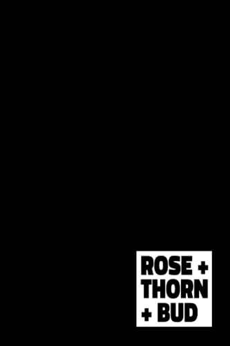 The Rose + Thorn + Bud Journal: A 120-Day Mindfulness Journal