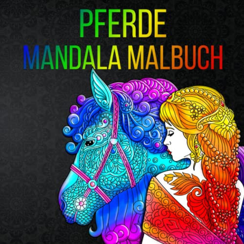 Pferde Mandala Malbuch: 50 wunderschöne Pferde-Motive für Kinder ab 10 Jahre, Teenager und Erwachsene zum Ausmalen und Entspannen - Dieses Malbuch ist eine großartige Geschenkidee