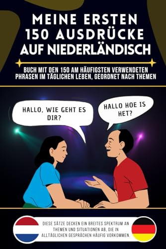 Meine ersten 150 Ausdrücke auf niederländisch: Buch mit den 150 am häufigsten verwendeten Phrasen im täglichen Leben, nach Themen geordnet, ... Kinder, niederländisch lernen für Anfänger