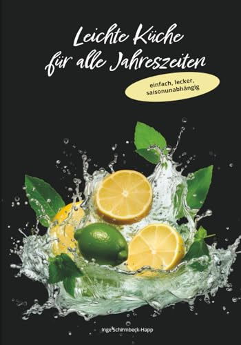 Leichte Küche für alle Jahreszeiten: einfach, lecker saisonunabhängig