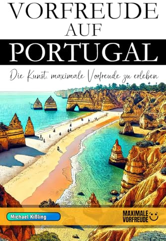 VORFREUDE AUF PORTUGAL: Die Kunst, maximale Vorfreude zu erleben