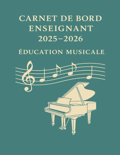 Carnet de Bord Enseignant 2025-2026 – Éducation Musicale: Le compagnon de planification ultime pour professeurs de musique – Organisez, suivez, et structurez votre année scolaire avec efficacité !