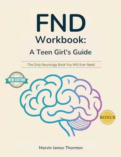 FND Workbook: A Teen Girl's Guide: The Only Neurology Book You Will Ever Need