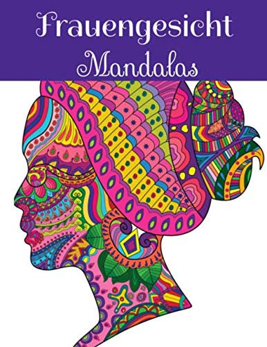 Frauengesicht Mandalas: Malbuch für Erwachsene und Jugendliche | Mandalas | Anti-Stress, Entspannung, Entspannung | Großformat 21,6 x 28 cm