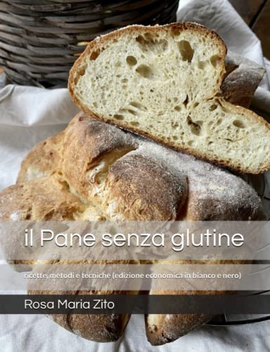 il Pane senza glutine: ricette, metodi e tecniche (edizione economica in bianco e nero)