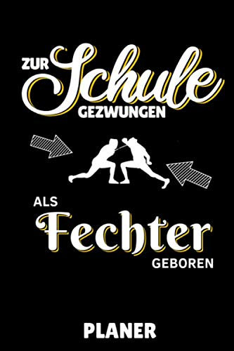 ZUR SCHULE GEZWUNGEN ALS FECHTER GEBOREN PLANER: A5 WOCHENPLANER Fechten Buch | Kampfkunst Bücher | Schwertkampf | Selbstverteidigung | Fechtbuch | Geschenkidee für Kinder und Erwachsene | Fechter