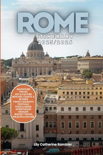 Rome Itinerary 2025/2026: The Ultimate Budget-Friendly Handbook: Insider Recommendations, Hidden Gems and Essential Travel Updates for a Stress-free, Unforgettable Adventure