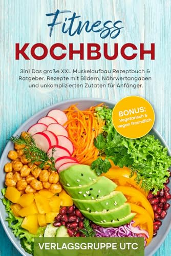 Fitness Kochbuch: 3in1 Das große XXL Muskelaufbau Rezeptbuch & Ratgeber. Rezepte mit Bildern, Nährwertangaben und unkomplizierten Zutaten für Anfänger. BONUS: Vegetarisch & vegan freundlich (LYNORA)